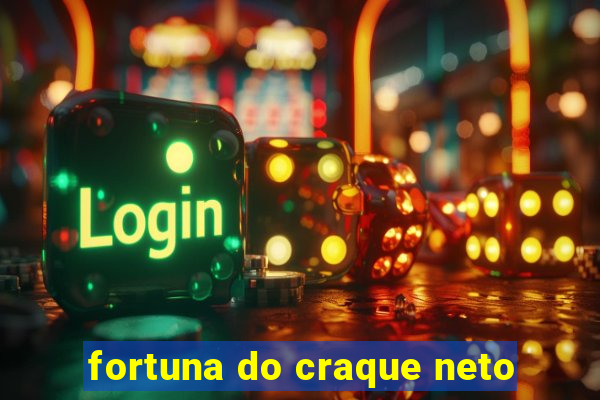 fortuna do craque neto